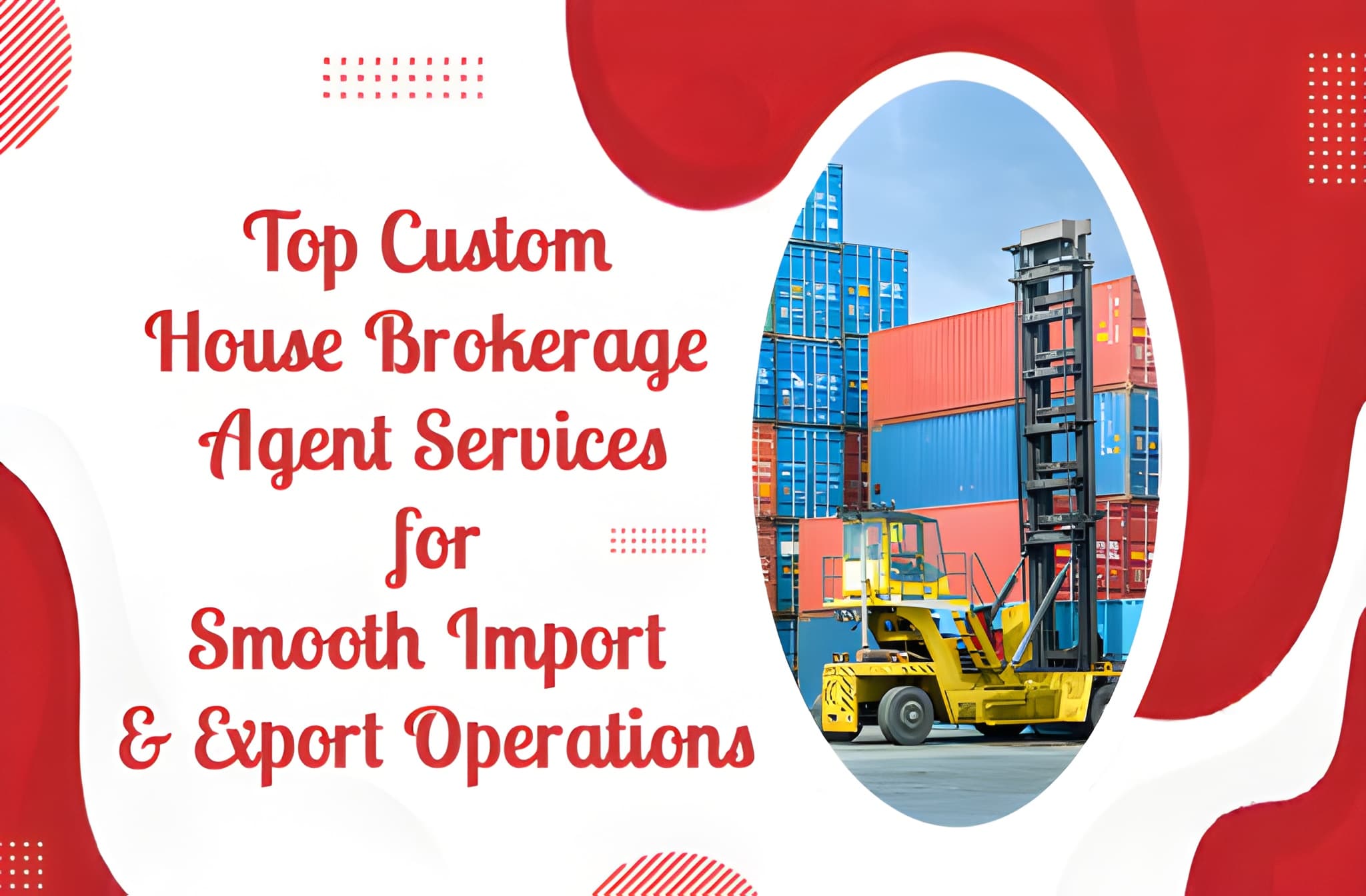 Top Custom House Brokerage Agent Services for Smooth Import & Export Operations
